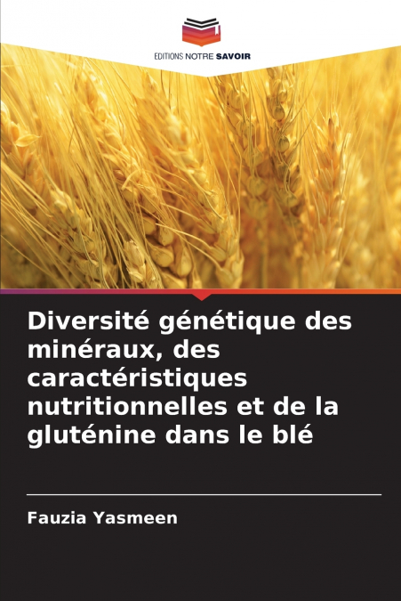 Diversité génétique des minéraux, des caractéristiques nutritionnelles et de la gluténine dans le blé