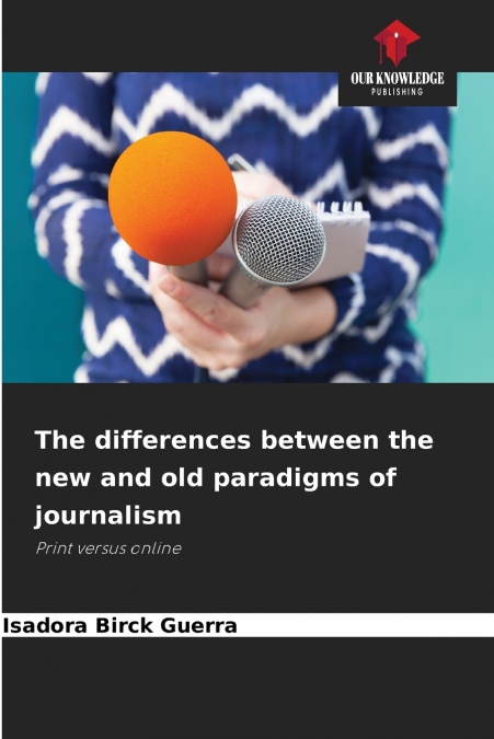 The differences between the new and old paradigms of journalism