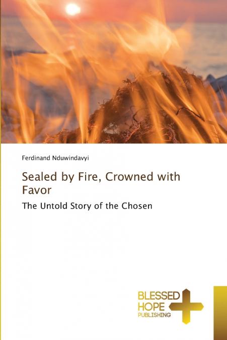 Sealed by Fire, Crowned with Favor