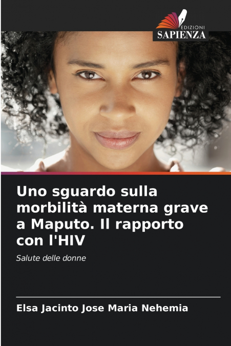 Uno sguardo sulla morbilità materna grave a Maputo. Il rapporto con l’HIV