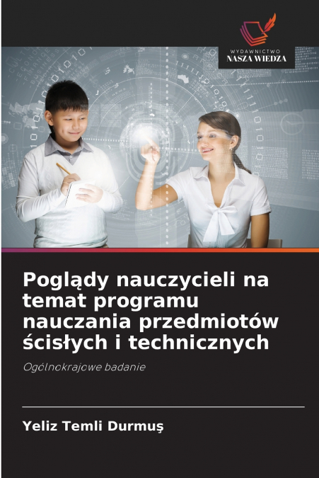 Poglądy nauczycieli na temat programu nauczania przedmiotów ścisłych i technicznych