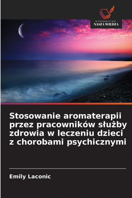 Stosowanie aromaterapii przez pracowników służby zdrowia w leczeniu dzieci z chorobami psychicznymi
