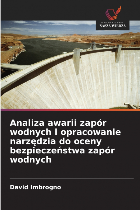 Analiza awarii zapór wodnych i opracowanie narzędzia do oceny bezpieczeństwa zapór wodnych