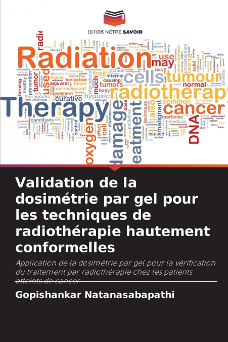 Validation de la dosimétrie par gel pour les techniques de radiothérapie hautement conformelles