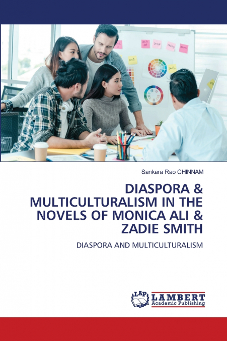 DIASPORA & MULTICULTURALISM IN THE NOVELS OF MONICA ALI & ZADIE SMITH