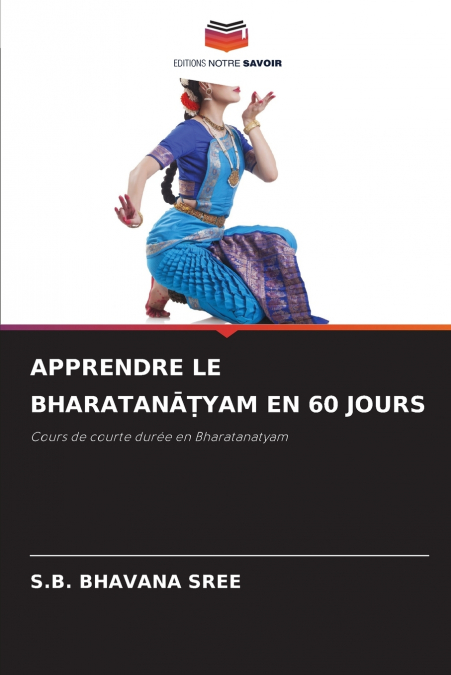APPRENDRE LE BHARATANĀṬYAM EN 60 JOURS