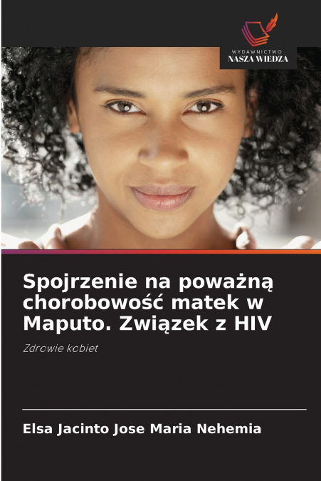 Spojrzenie na poważną chorobowość matek w Maputo. Związek z HIV