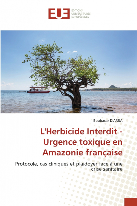 L’Herbicide Interdit - Urgence toxique en Amazonie française