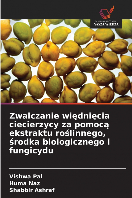 Zwalczanie więdnięcia ciecierzycy za pomocą ekstraktu roślinnego, środka biologicznego i fungicydu