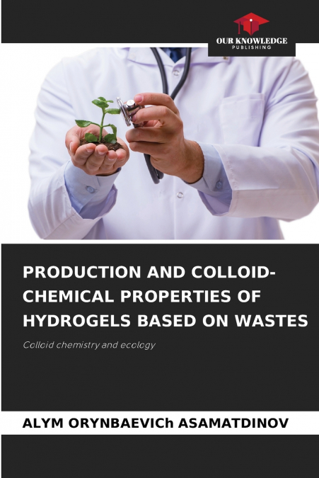 PRODUCTION AND COLLOID-CHEMICAL PROPERTIES OF HYDROGELS BASED ON WASTES