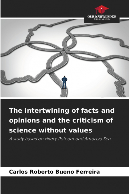 The intertwining of facts and opinions and the criticism of science without values