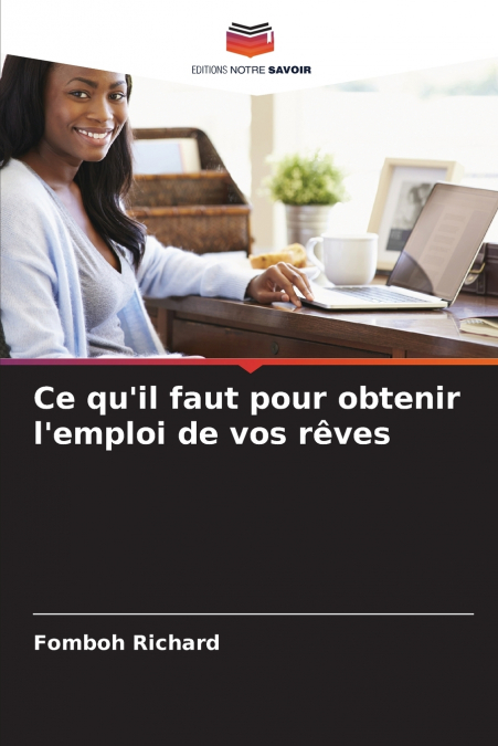 Ce qu’il faut pour obtenir l’emploi de vos rêves