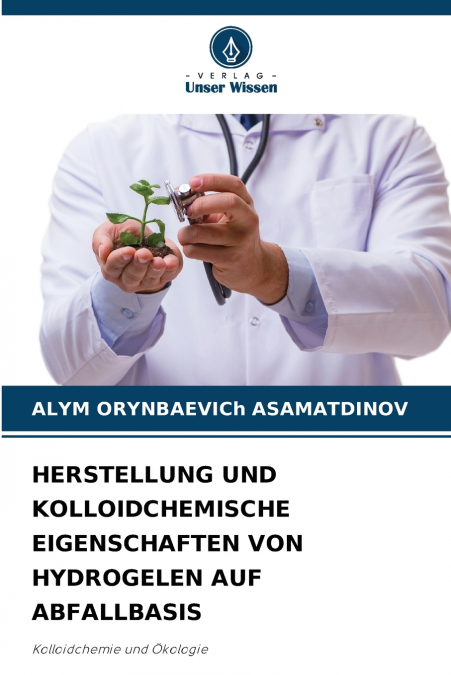 HERSTELLUNG UND KOLLOIDCHEMISCHE EIGENSCHAFTEN VON HYDROGELEN AUF ABFALLBASIS