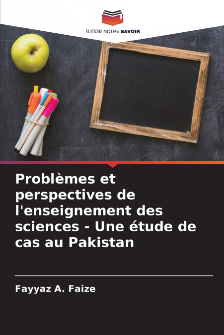 Problèmes et perspectives de l’enseignement des sciences - Une étude de cas au Pakistan