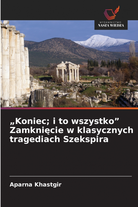„Koniec; i to wszystko' Zamknięcie w klasycznych tragediach Szekspira