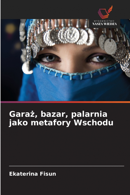 Garaż, bazar, palarnia jako metafory Wschodu