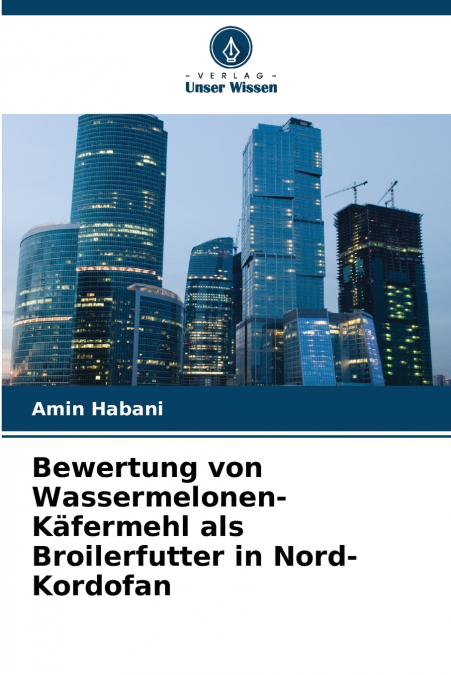 Bewertung von Wassermelonen-Käfermehl als Broilerfutter in Nord-Kordofan