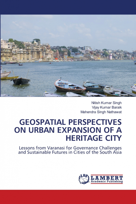 GEOSPATIAL PERSPECTIVES ON URBAN EXPANSION OF A HERITAGE CITY