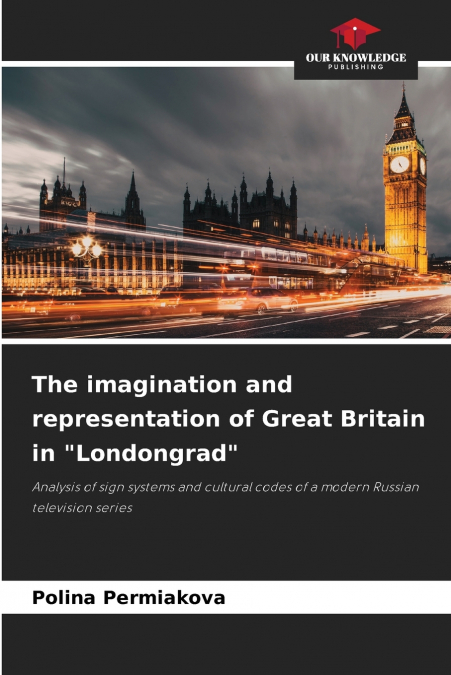 The imagination and representation of Great Britain in 'Londongrad'