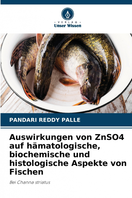 Auswirkungen von ZnSO4 auf hämatologische, biochemische und histologische Aspekte von Fischen