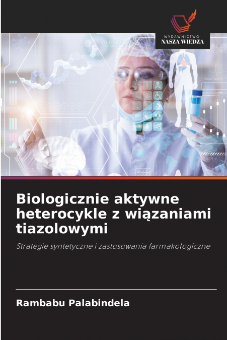 Biologicznie aktywne heterocykle z wiązaniami tiazolowymi
