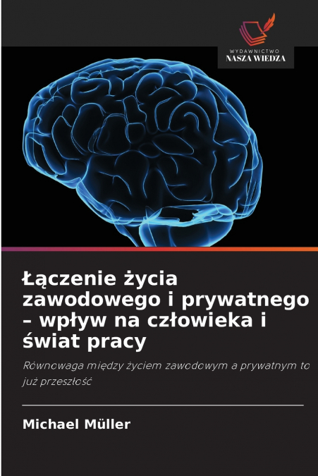 Łączenie życia zawodowego i prywatnego - wpływ na człowieka i świat pracy