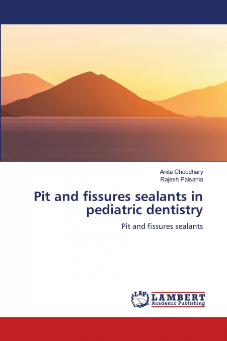 Pit and fissures sealants in pediatric dentistry