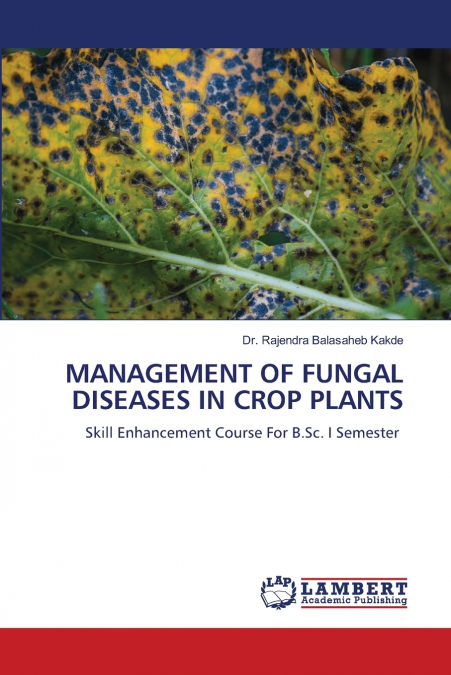 MANAGEMENT OF FUNGAL DISEASES IN CROP PLANTS