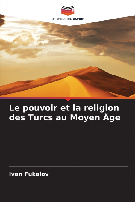 Le pouvoir et la religion des Turcs au Moyen Âge