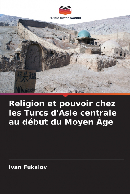 Religion et pouvoir chez les Turcs d’Asie centrale au début du Moyen Âge