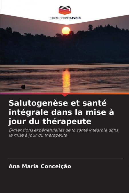 Salutogenèse et santé intégrale dans la mise à jour du thérapeute