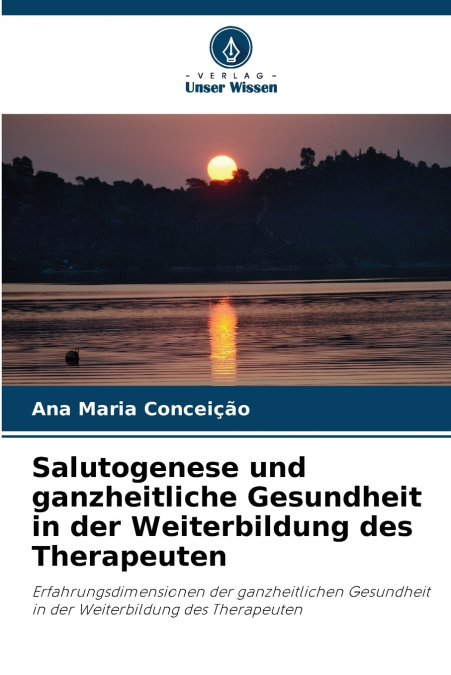 Salutogenese und ganzheitliche Gesundheit in der Weiterbildung des Therapeuten