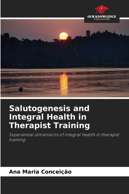 Salutogenesis and Integral Health in Therapist Training