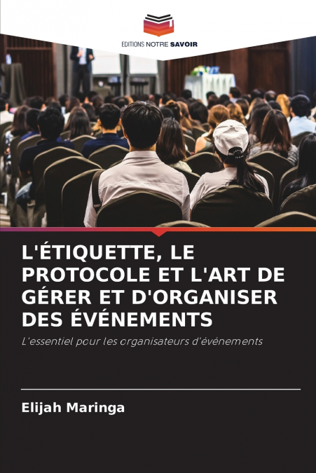 L’ÉTIQUETTE, LE PROTOCOLE ET L’ART DE GÉRER ET D’ORGANISER DES ÉVÉNEMENTS