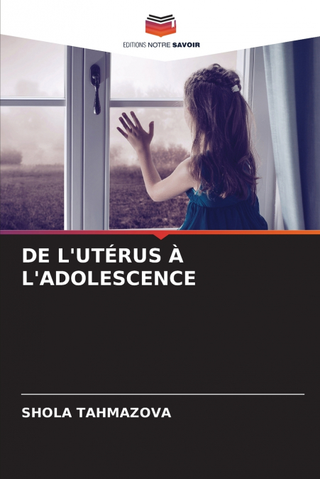 DE L’UTÉRUS À L’ADOLESCENCE