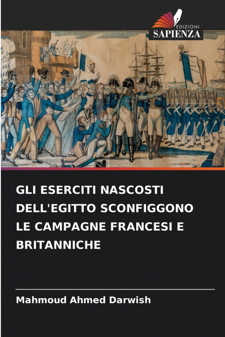 GLI ESERCITI NASCOSTI DELL’EGITTO SCONFIGGONO LE CAMPAGNE FRANCESI E BRITANNICHE