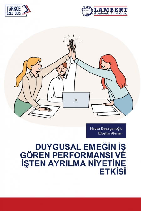 DUYGUSAL EMEĞİN İŞ GÖREN PERFORMANSI VE İŞTEN AYRILMA NİYETİNE ETKİSİ
