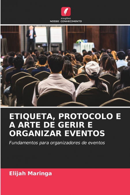 ETIQUETA, PROTOCOLO E A ARTE DE GERIR E ORGANIZAR EVENTOS