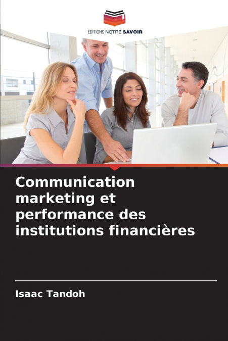 Communication marketing et performance des institutions financières