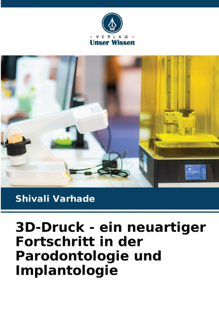 3D-Druck - ein neuartiger Fortschritt in der Parodontologie und Implantologie