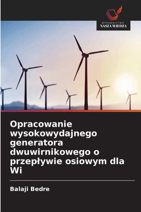 Opracowanie wysokowydajnego generatora dwuwirnikowego o przepływie osiowym dla Wi