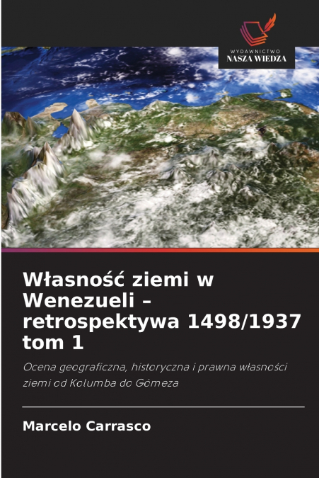 Własność ziemi w Wenezueli - retrospektywa 1498/1937 tom 1