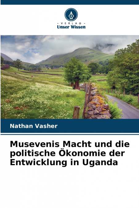 Musevenis Macht und die politische Ökonomie der Entwicklung in Uganda