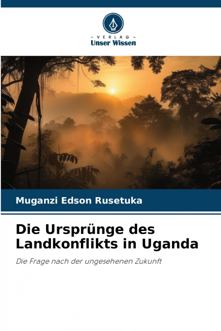 Die Ursprünge des Landkonflikts in Uganda