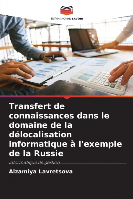 Transfert de connaissances dans le domaine de la délocalisation informatique à l’exemple de la Russie