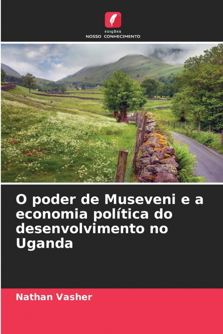 O poder de Museveni e a economia política do desenvolvimento no Uganda