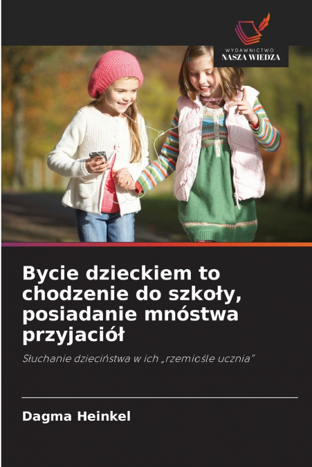 Bycie dzieckiem to chodzenie do szkoły, posiadanie mnóstwa przyjaciół