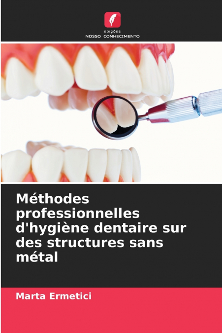 Méthodes professionnelles d’hygiène dentaire sur des structures sans métal