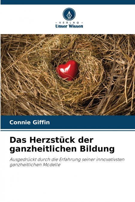 Das Herzstück der ganzheitlichen Bildung