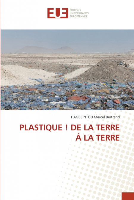 PLASTIQUE ! DE LA TERRE À LA TERRE